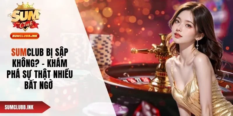 SUMCLUB Bị Sập Không? - Khám Phá Sự Thật Nhiều Bất Ngờ
