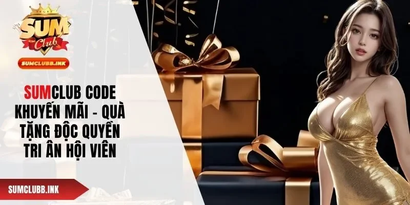 SUMCLUB Code Khuyến Mãi - Quà Tặng Độc Quyền Tri Ân Hội Viên
